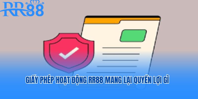 Sở hữu giấy phép hoạt động người chơi nhận được quyền lợi gì?
