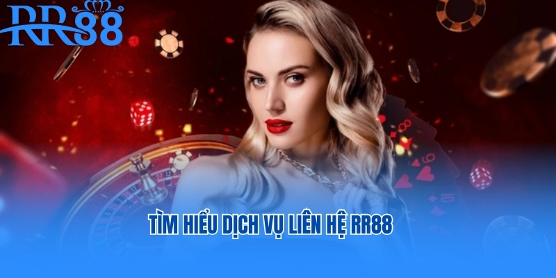 Tìm hiểu dịch vụ liên hệ RR88