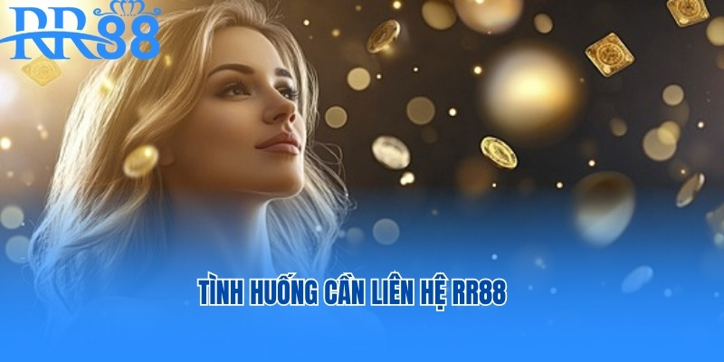 Tình huống cần liên hệ RR88